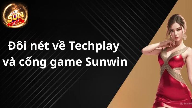 Đôi nét về Techplay và cổng game Sunwin