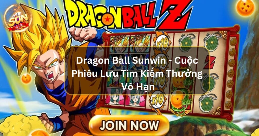 Dragon Ball Sunwin - Cuộc Phiêu Lưu Tìm Kiếm Thưởng Vô Hạn