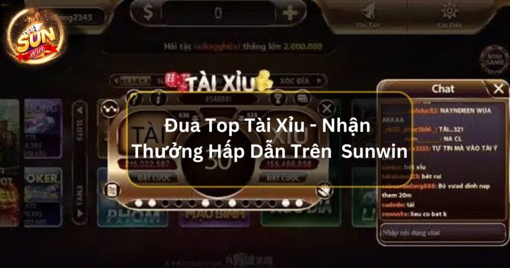 Đua Top Tài Xỉu - Nhận Thưởng Hấp Dẫn Trên Cổng Game Sunwin