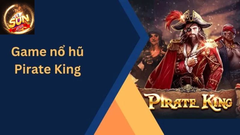 Tìm hiểu vài điều cơ bản về nổ hũ Pirate King