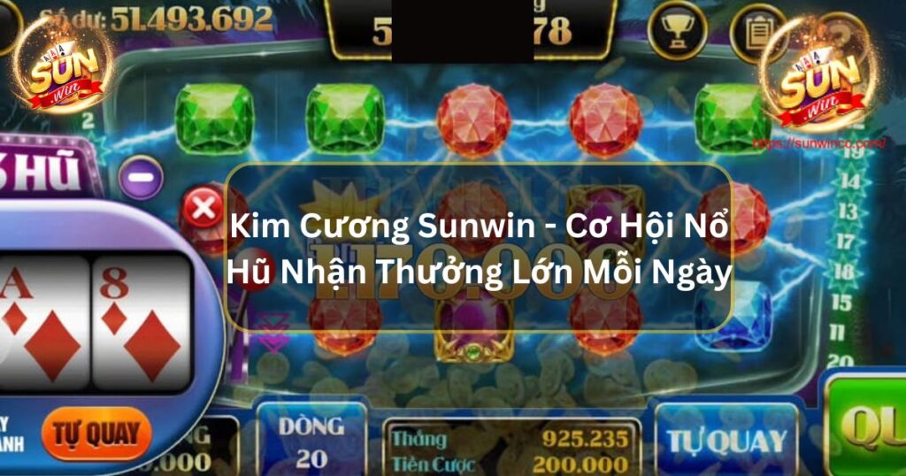 Kim Cương Sunwin - Cơ Hội Nổ Hũ Nhận Thưởng Lớn Mỗi Ngày