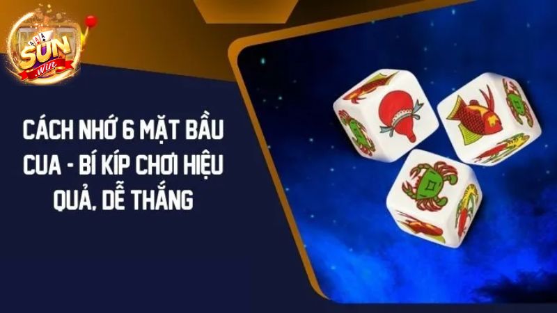 Tác dụng to lớn của cách nhớ 6 mặt bầu cua