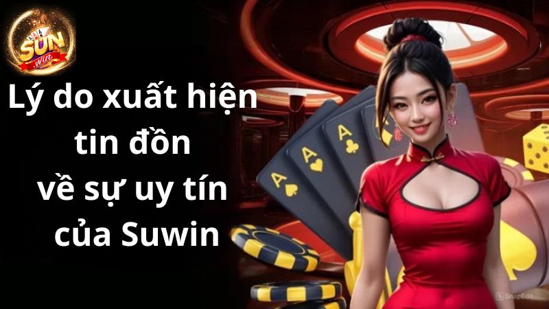 Các nguyên nhân xuất hiện lời đồn Sunwin có uy tín không