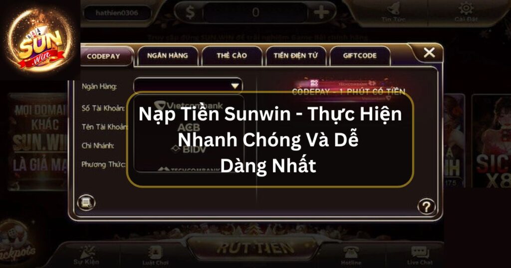 Nạp Tiền Sunwin - Thực Hiện Nhanh Chóng Và Dễ Dàng Nhất