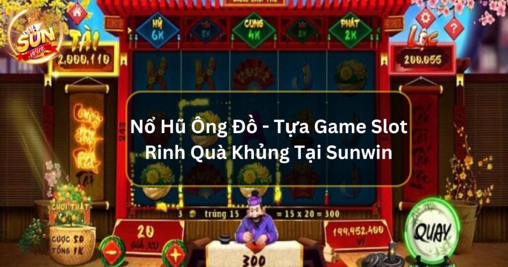 Nổ Hũ Ông Đồ - Tựa Game Slot Rinh Quà Khủng Tại Sunwin