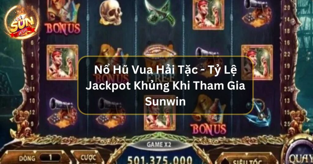 Nổ hũ Vua Hải Tặc - Tỷ Lệ Jackpot Khủng Khi Tham Gia Sunwin