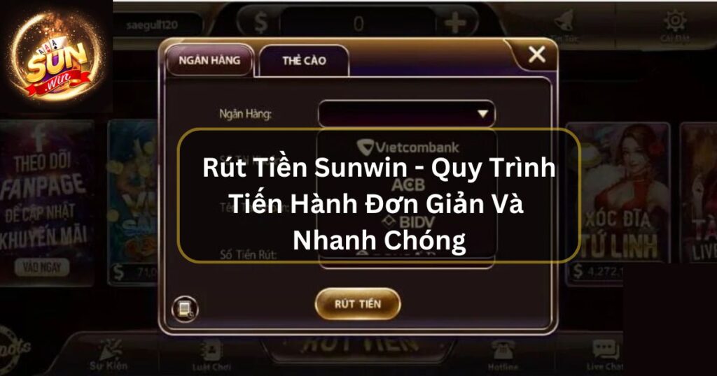 Rút Tiền Sunwin - Quy Trình Đơn Giản Và Nhanh Chóng