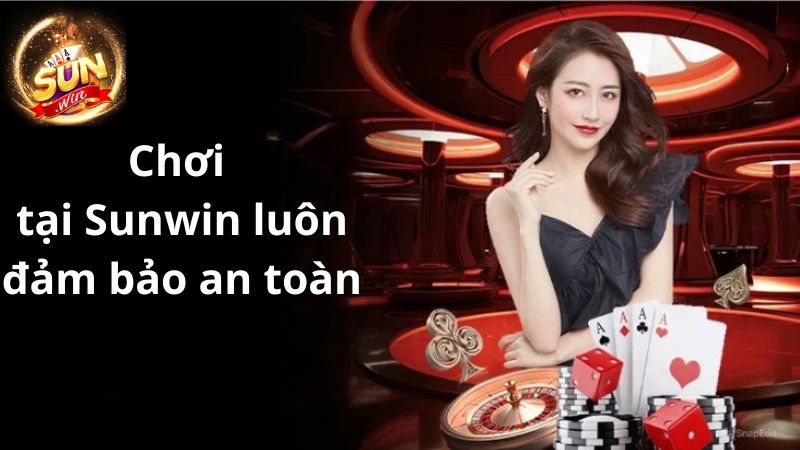 Khách hàng khi đến với Sunwin đều được an toàn