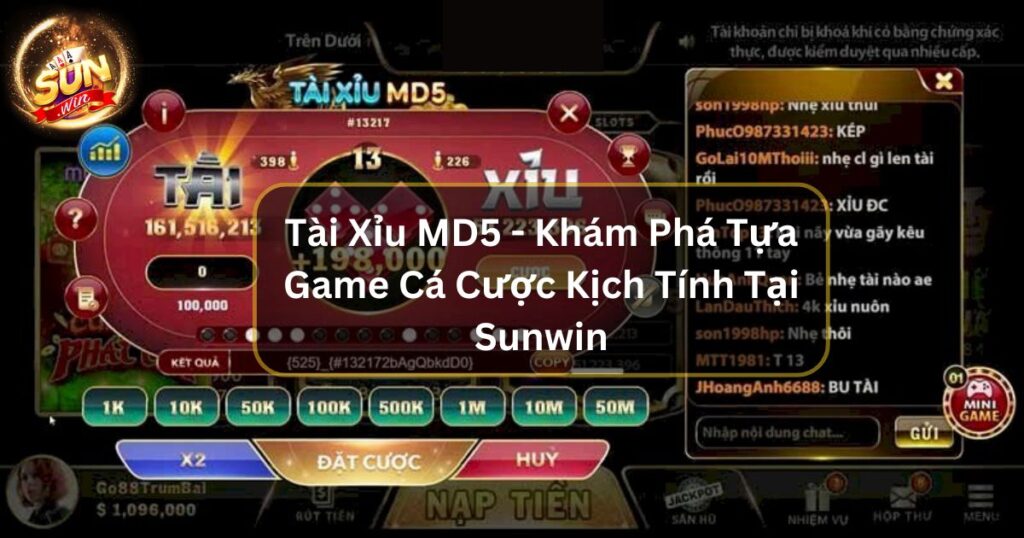 Tài Xỉu MD5 - Khám Phá Tựa Game Cá Cược Kịch Tính Tại Sunwin