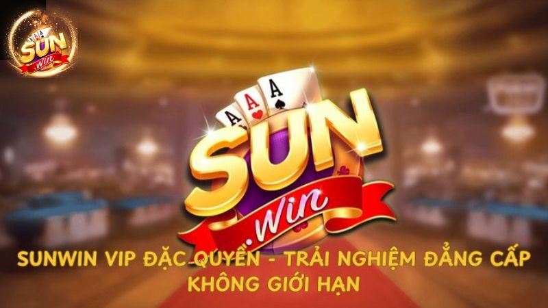 Khám phá những ưu đãi đặc biệt chỉ có tại VIP Sunwin