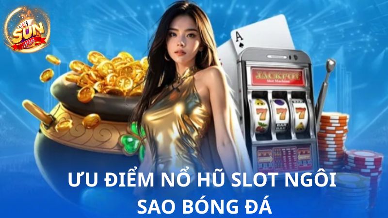 Lý do nên tham gia Nổ hũ Ngôi Sao Bóng Đá